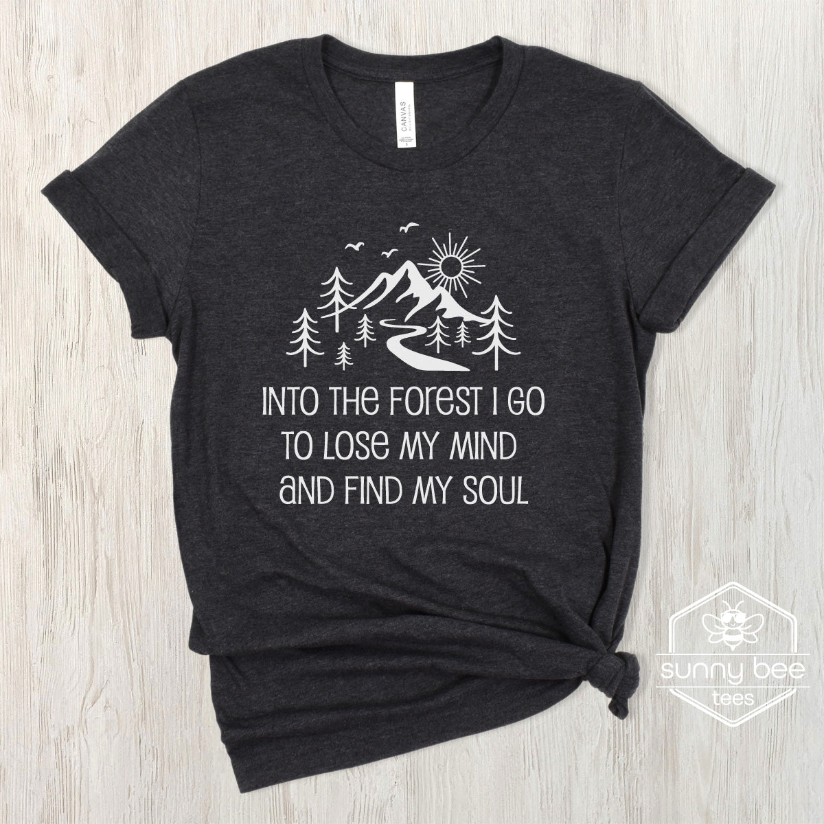 Into the Forest I Go to Lose My Mind and Find My Soul - Nature Lover T-shirt