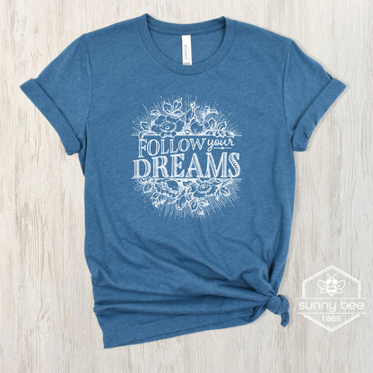 Follow Your Dreams - Inspirational T-shirt