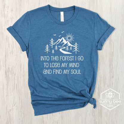 Into the Forest I Go to Lose My Mind and Find My Soul - Nature Lover T-shirt