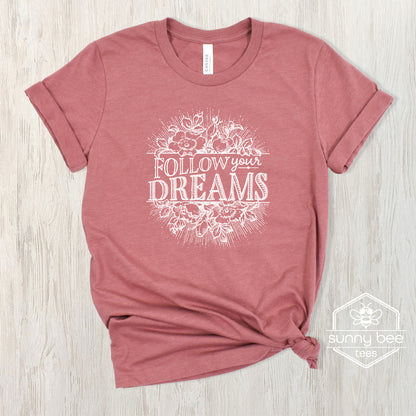 Follow Your Dreams - Inspirational T-shirt