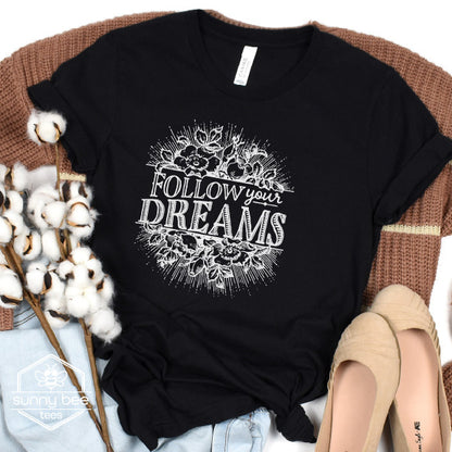 Follow Your Dreams - Inspirational T-shirt