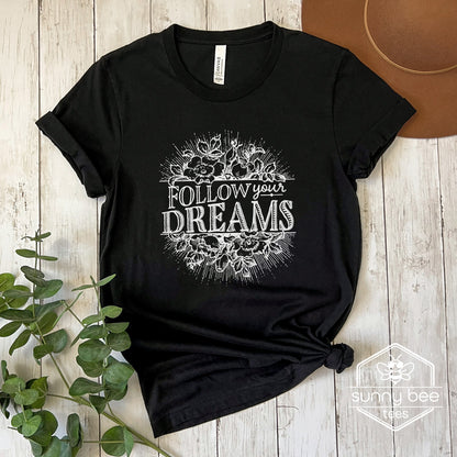 Follow Your Dreams - Inspirational T-shirt