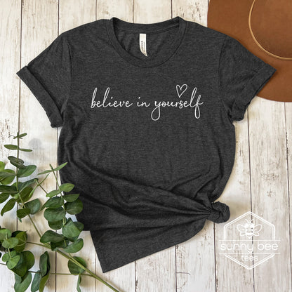 Believe in Yourself - Confidence Boost T-shirt- White Wording