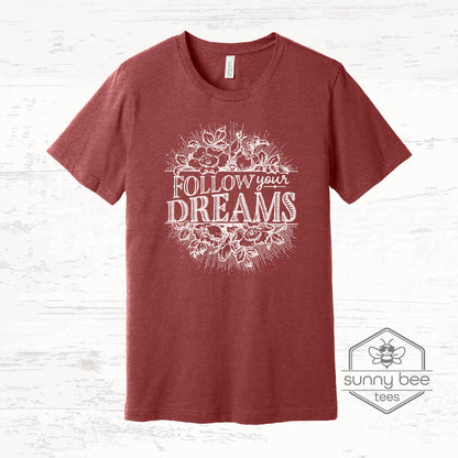 Follow Your Dreams - Inspirational T-shirt