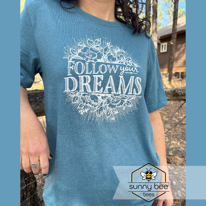 Follow Your Dreams - Inspirational T-shirt